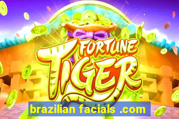 brazilian facials .com